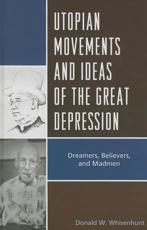 Utopian Movements and Ideas of the Great Depression: Dreamers, Believers, and Madmen