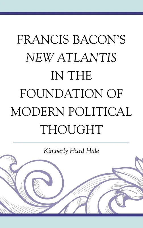 Francis Bacon's New Atlantis in the Foundation of Modern Political Thought