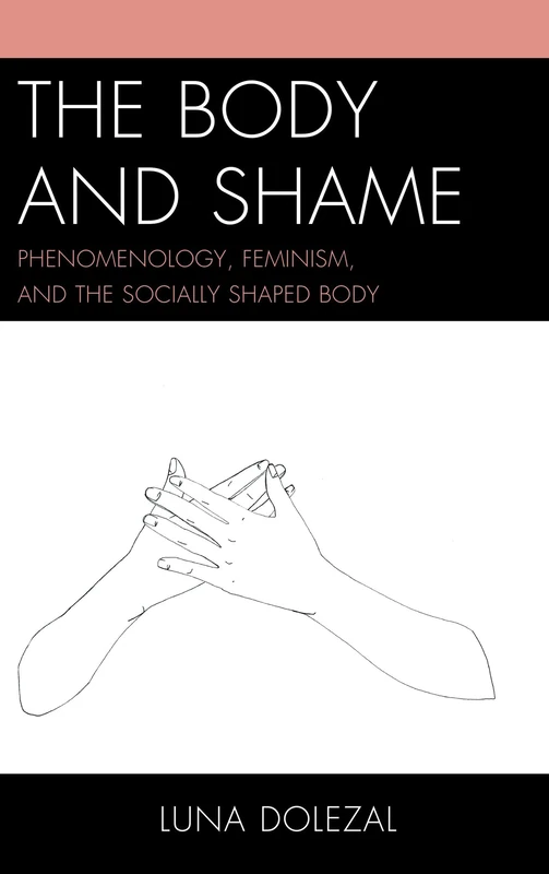 Body and Shame: Phenomenology, Feminism, and the Socially Shaped Body