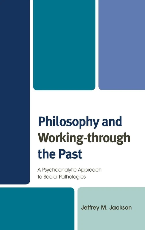 Philosophy and Working-through the Past: A Psychoanalytic Approach to Social Pathologies