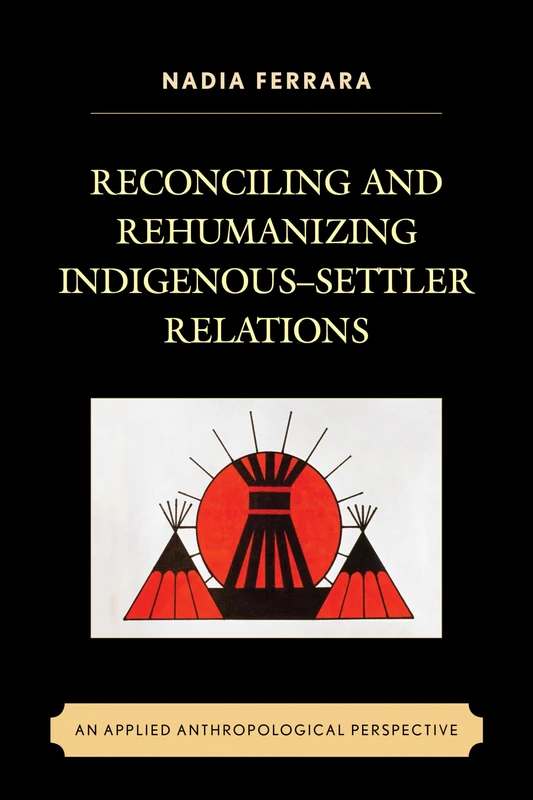 Reconciling and Rehumanizing Indigenous-Settler Relations: An Applied Anthropological Perspective