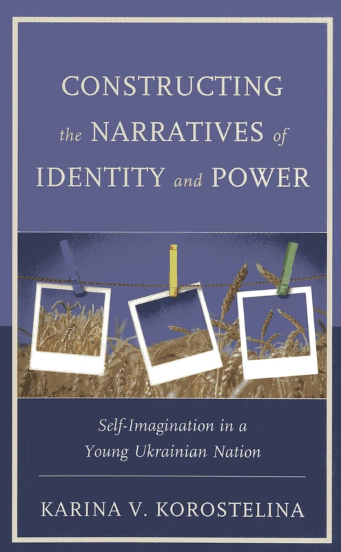 Constructing the Narratives of Identity and Power: Self-imagination in a Young Ukrainian Nation