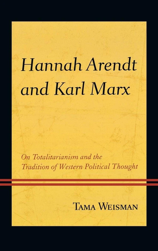Hannah Arendt and Karl Marx: On Totalitarianism and the Tradition of Western Political Thought