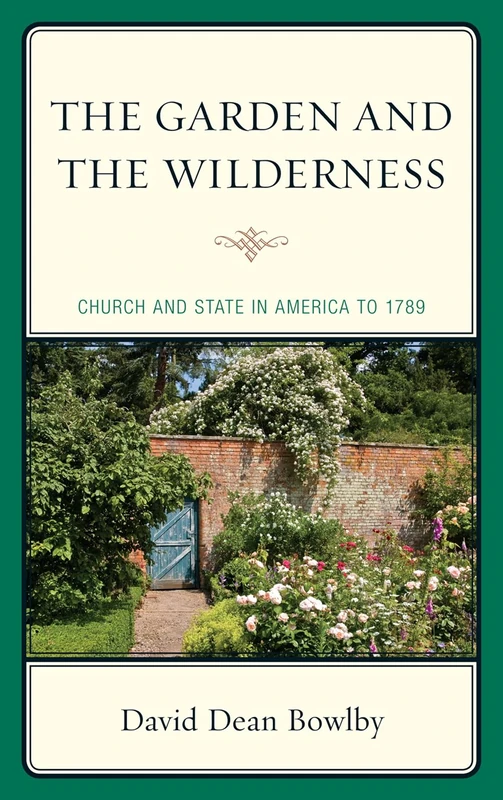 The Garden and the Wilderness: Church and State in America to 1789