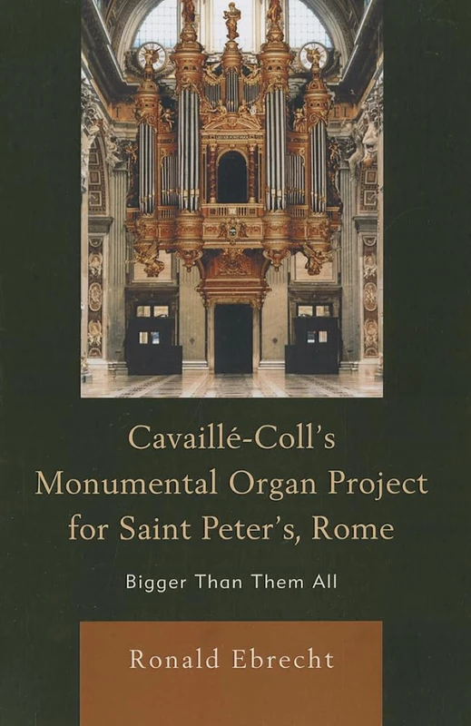Cavaille-Coll's Monumental Organ Project for Saint Peter's, Rome: Bigger Than Them All