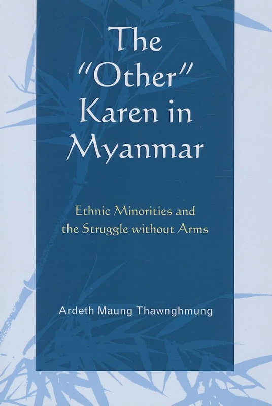 The "Other" Karen in Myanmar: Ethnic Minorities And The Struggle Without Arms (Asiaworld)