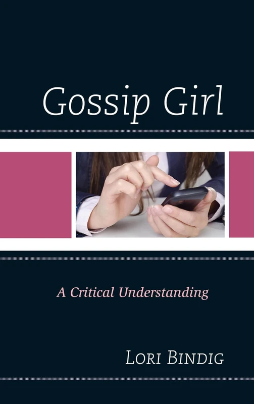 Gossip Girl: A Critical Understanding (Critical Studies in Television)
