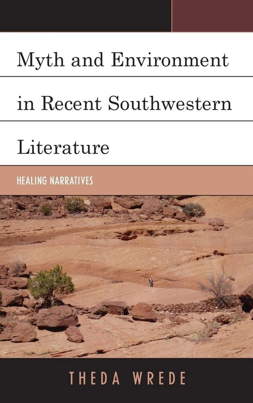Myth and Environment in Recent Southwestern Literature: Healing Narratives (Ecocritical Theory and Practice)
