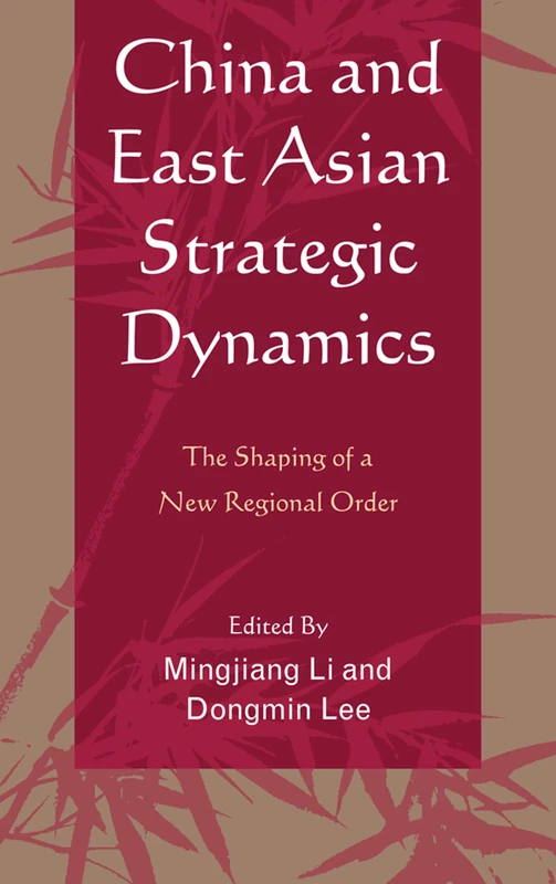 China and East Asian Strategic Dynamics: The Shaping Of A New Regional Order