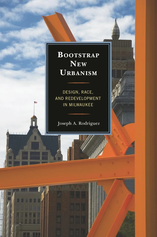 Bootstrap New Urbanism: Design, Race, and Redevelopment in Milwaukee (Comparative Urban Studies)