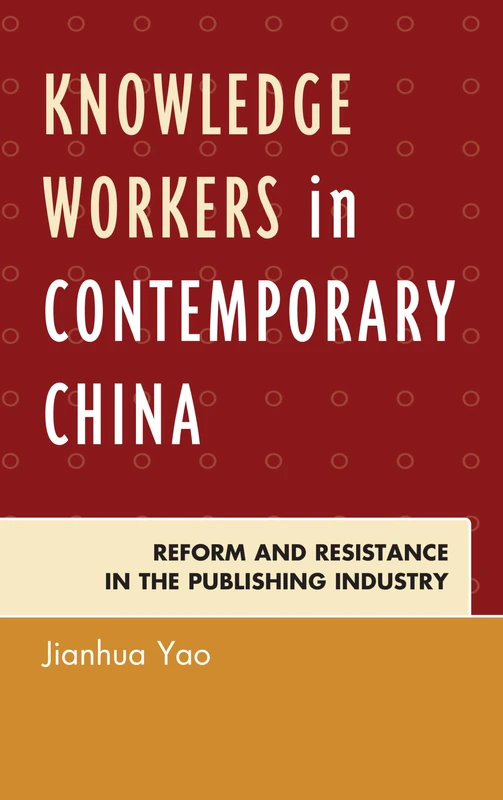 Knowledge Workers in Contemporary China: Reform, and Resistance in the Publishing Industry
