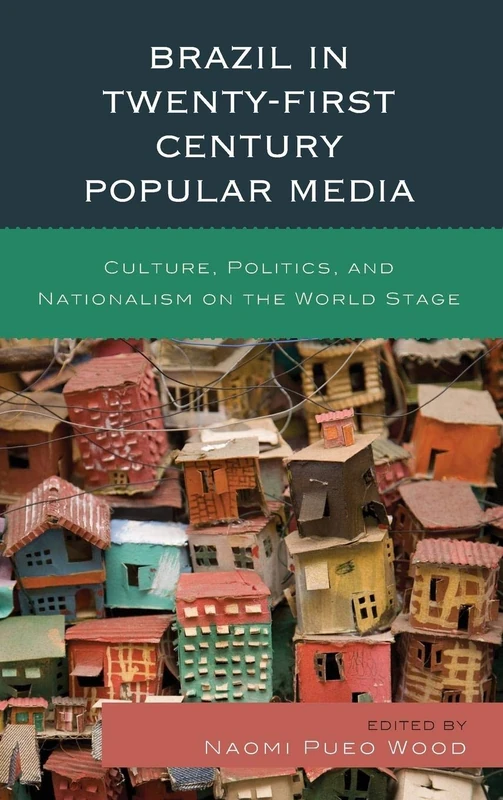 Brazil in Twenty-First Century Popular Media: Culture, Politics, and Nationalism on the World Stage
