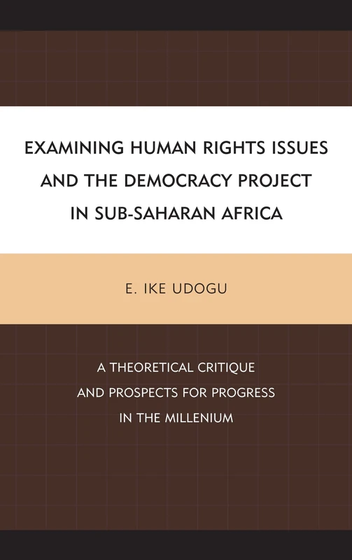 Examining Human Rights Issues and the Democracy Project in Sub-Saharan Africa: A Theoretical Critique and Prospects for Progress in the Millennium
