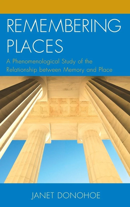 Remembering Places: A Phenomenological Study of the Relationship between Memory and Place (Toposophia: Sustainability, Dwelling, Design) (Toposophia: Thinking Place/Making Space) - Image 1
