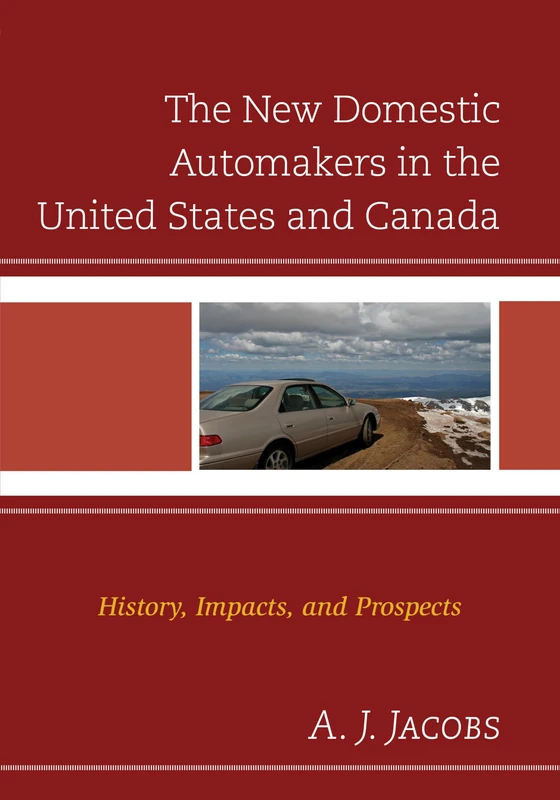 The New Domestic Automakers in the United States and Canada: History, Impacts, and Prospects (Comparative International Development)