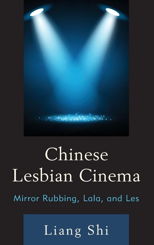 Chinese Lesbian Cinema: Mirror Rubbing, Lala, and Les
