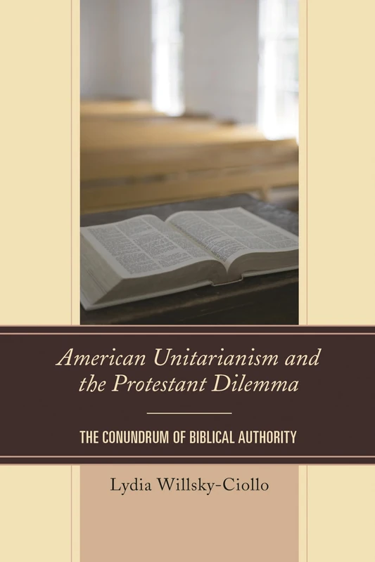 American Unitarianism and the Protestant Dilemma: The Conundrum of Biblical Authority