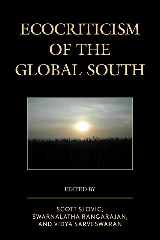 Ecocriticism of the Global South (Ecocritical Theory and Practice)