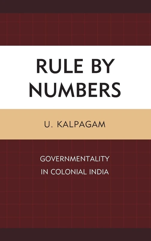 Rule by Numbers: Governmentality in Colonial India