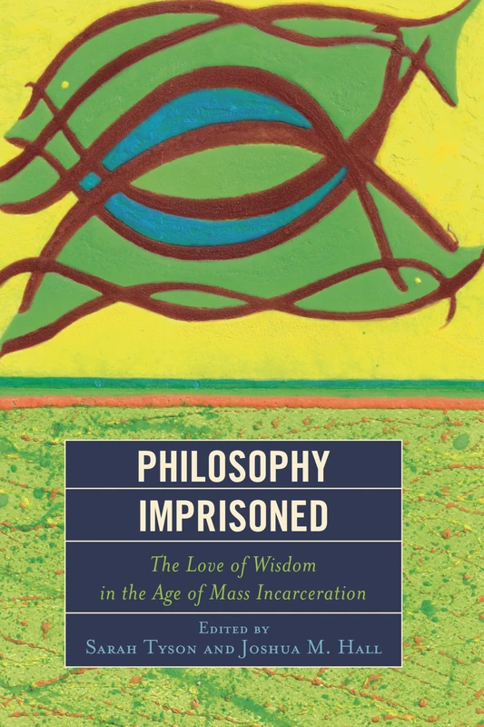 Philosophy Imprisoned: The Love of Wisdom in the Age of Mass Incarceration