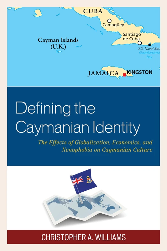 Defining the Caymanian Identity: The Effects of Globalization, Economics, and Xenophobia on Caymanian Culture