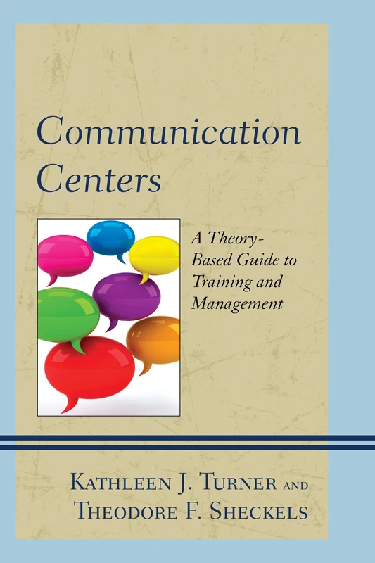 Communication Centers: A Theory-Based Guide to Training and Management - Image 1