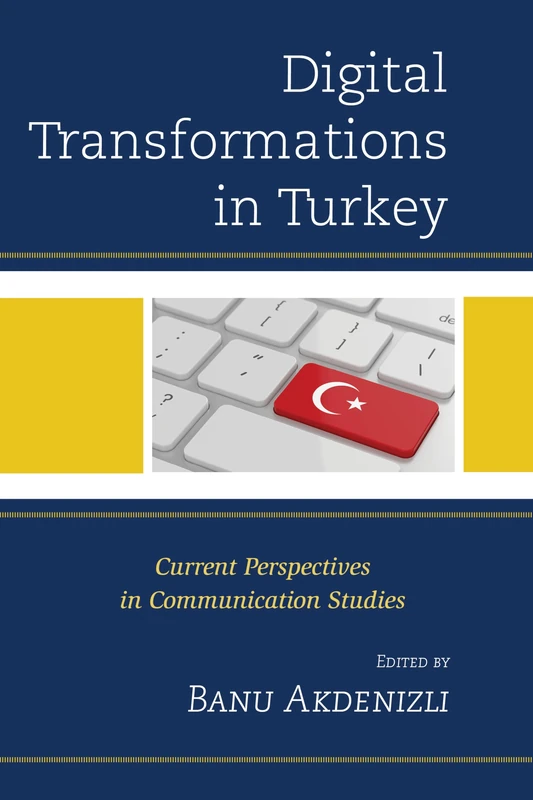 Digital Transformations in Turkey: Current Perspectives in Communication Studies