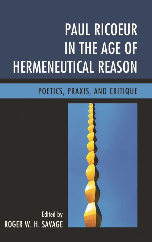 Paul Ricoeur in the Age of Hermeneutical Reason: Poetics, Praxis, and Critique (Studies in the Thought of Paul Ricoeur)