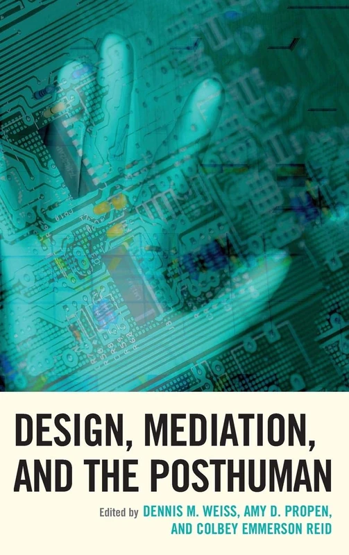 Design, Mediation, and the Posthuman (Postphenomenology and the Philosophy of Technology)