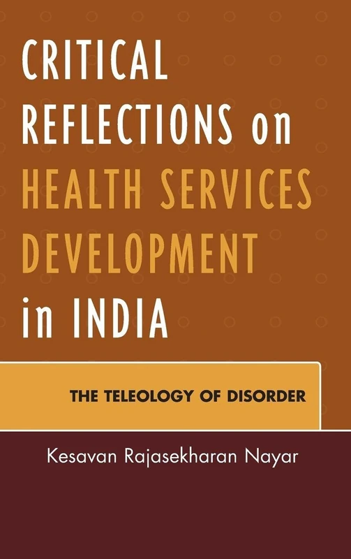 Critical Reflections on Health Services Development in India: The Teleology of Disorder