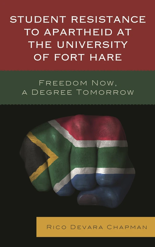 Student Resistance to Apartheid at the University of Fort Hare: Freedom Now, a Degree Tomorrow