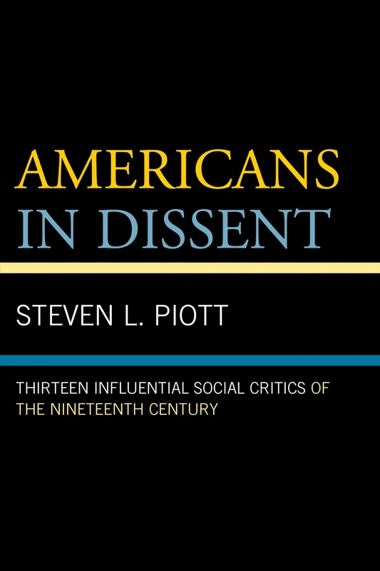 Americans in Dissent: Thirteen Influential Social Critics of the Nineteenth Century