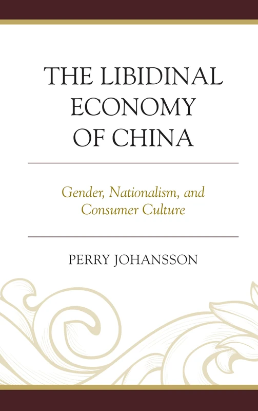 The Libidinal Economy of China: Gender, Nationalism, and Consumer Culture