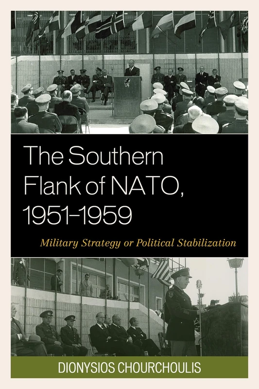 The Southern Flank of NATO, 1951 1959: Military Strategy or Political Stabilization