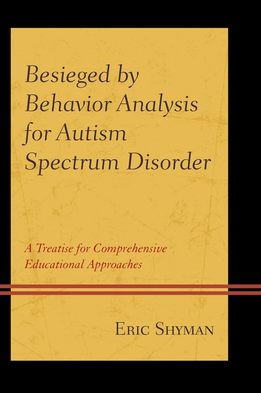 Besieged by Behavior Analysis for Autism Spectrum Disorder: A Treatise for Comprehensive Educational Approaches - Image 1