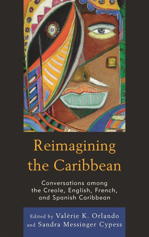 Reimagining the Caribbean: Conversations among the Creole, English, French, and Spanish Caribbean (After the Empire: The Francophone World and Postcolonial France)