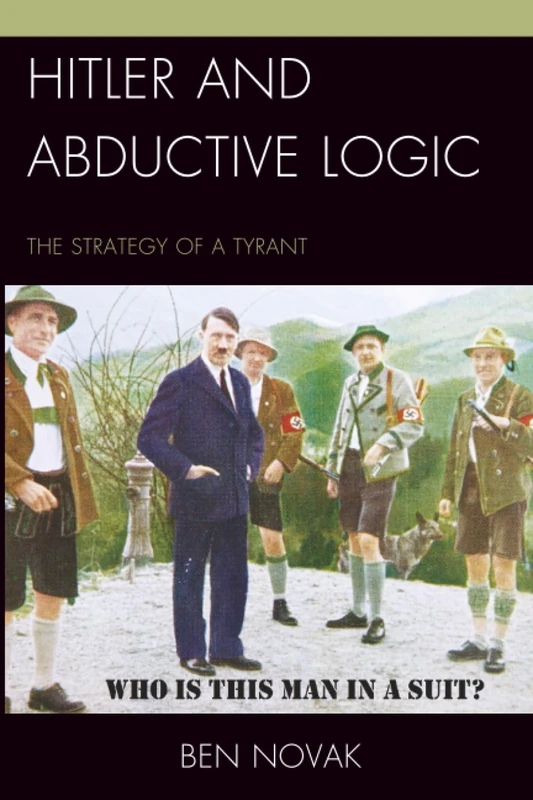 Hitler and Abductive Logic: The Strategy of a Tyrant