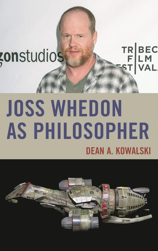 Joss Whedon as Philosopher (The Philosophy of Popular Culture)