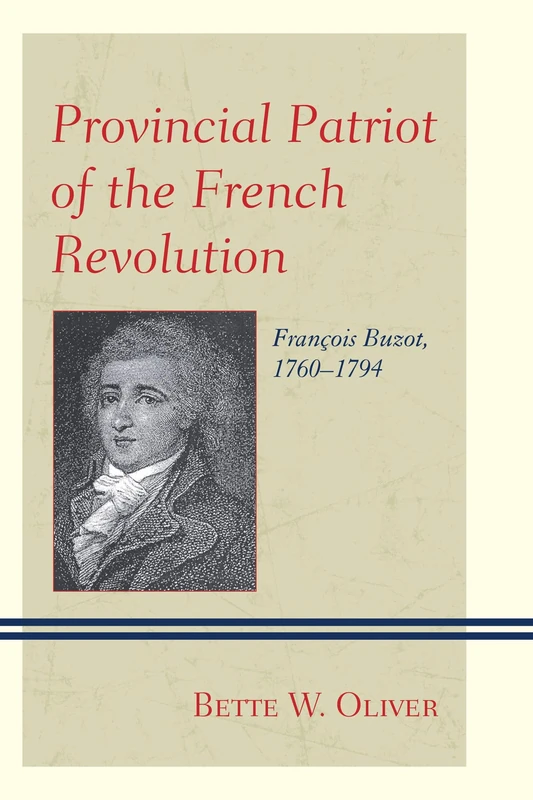 Provincial Patriot of the French Revolution: Francois Buzot, 1760-1794 - Image 1