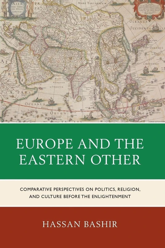 Europe and the Eastern Other: Comparative Perspectives on Politics, Religion and Culture before the Enlightenment