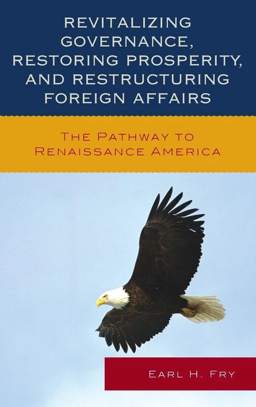 Revitalizing Governance, Restoring Prosperity, and Restructuring Foreign Affairs: The Pathway to Renaissance America
