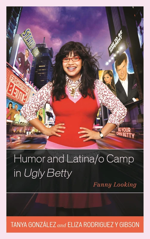 Humor and Latina/o Camp in Ugly Betty: Funny Looking (Critical Studies in Television)