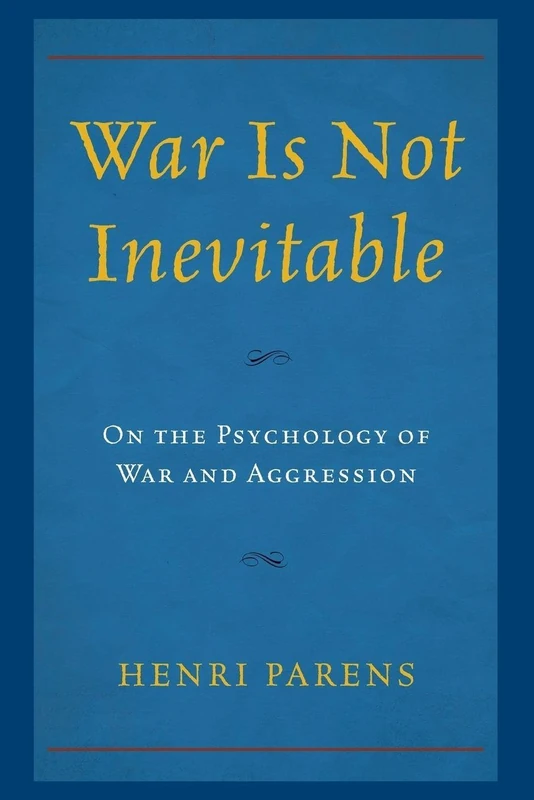 War is Not Inevitable: On the Psychology of War and Aggression