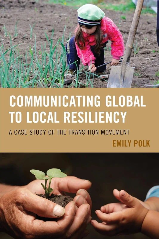 Communicating Global to Local Resiliency: A Case Study of the Transition Movement (Communication, Globalization & Cultural Identity)