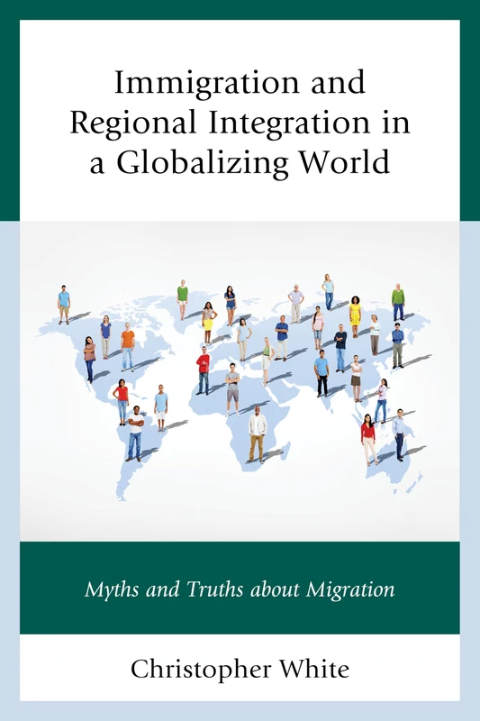 Immigration and Regional Integration in a Globalizing World: Myths and Truths About Migration