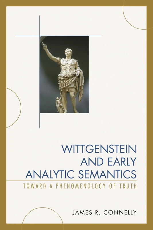 Wittgenstein and Early Analytic Semantics: Toward a Phenomenology of Truth