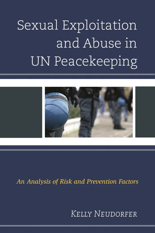 Sexual Exploitation and Abuse in UN Peacekeeping: An Analysis of Risk and Prevention Factors