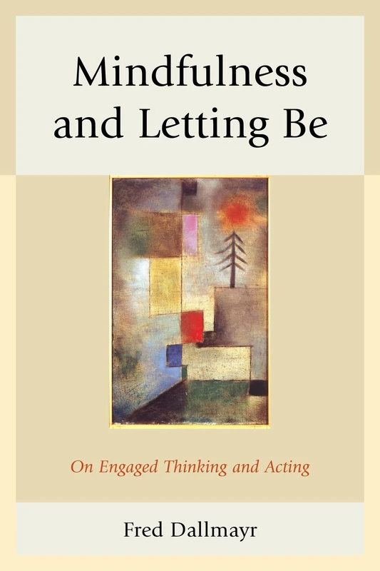 Mindfulness and Letting be: On Engaged Thinking and Acting