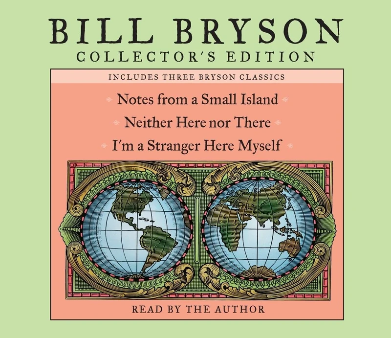Bill Bryson Collector's Edition: Notes from a Small Island, Neither Here Nor There, and I'm a Stranger Here Myself