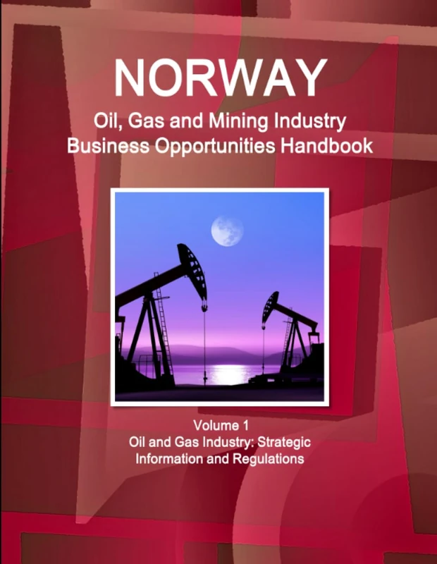 Norway Oil, Gas and Mining Industry Business Opportunities Handbook Volume 1 Oil and Gas Industry: Strategic Information and Regulations - Image 1
